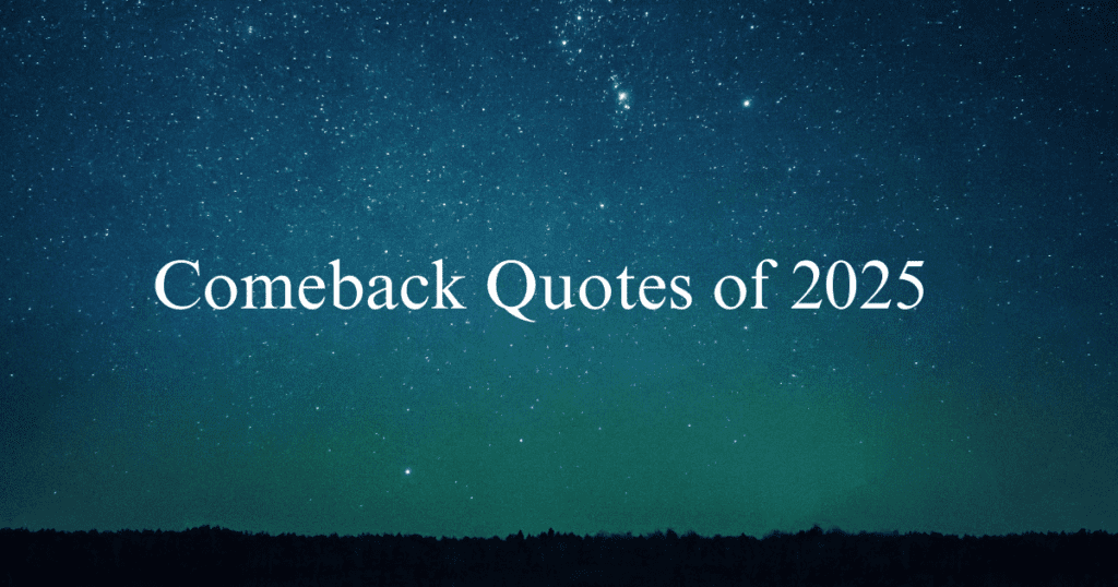 Top 21 Comeback Quotes of 2025 to Comeback stronger