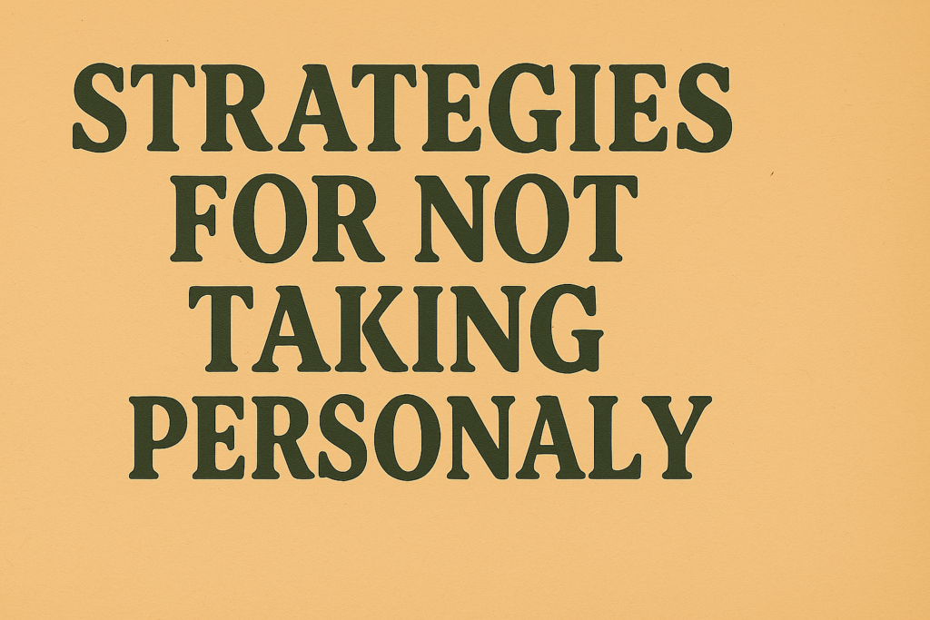 Useful Strategies for How to not take Things Personally?