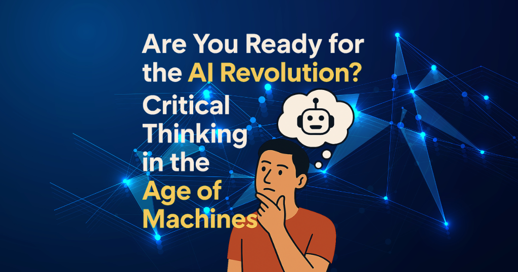Are You Ready for the AI Revolution? Critical Thinking in the Age of Machines